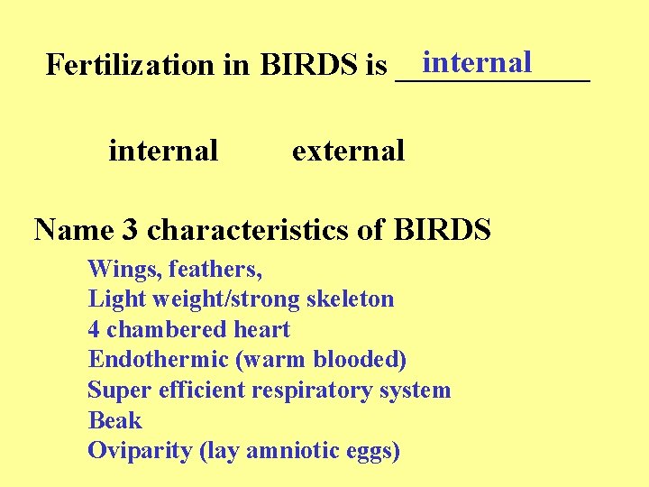 internal Fertilization in BIRDS is ______ internal external Name 3 characteristics of BIRDS Wings,