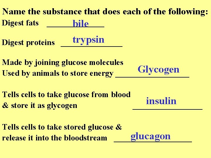 Name the substance that does each of the following: Digest fats _______ bile trypsin