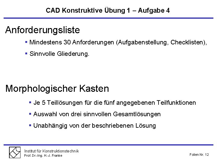 CAD Konstruktive Übung 1 – Aufgabe 4 Anforderungsliste § Mindestens 30 Anforderungen (Aufgabenstellung, Checklisten),