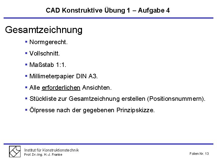 CAD Konstruktive Übung 1 – Aufgabe 4 Gesamtzeichnung § Normgerecht. § Vollschnitt. § Maßstab