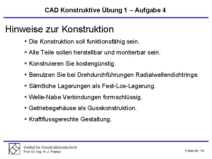 CAD Konstruktive Übung 1 – Aufgabe 4 Hinweise zur Konstruktion § Die Konstruktion soll