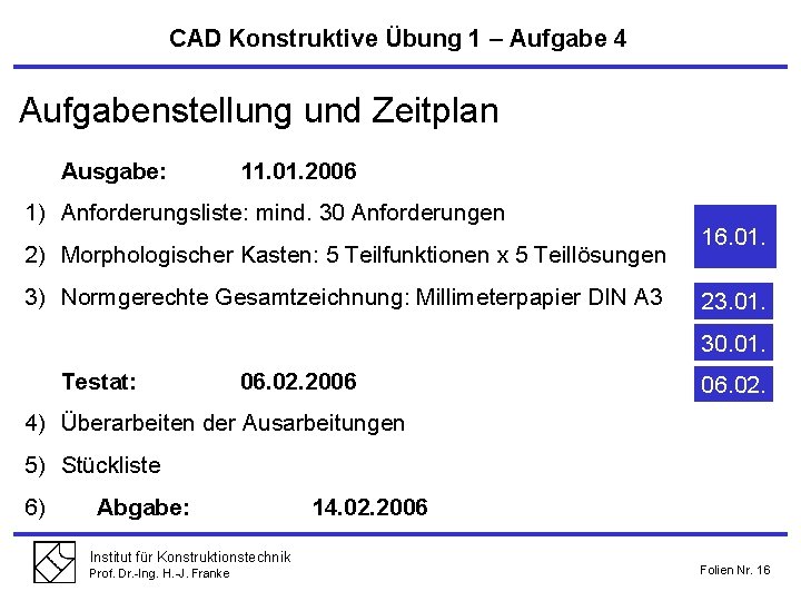 CAD Konstruktive Übung 1 – Aufgabe 4 Aufgabenstellung und Zeitplan Ausgabe: 11. 01. 2006