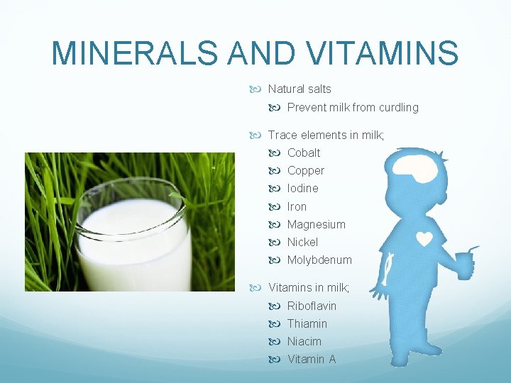 MINERALS AND VITAMINS Natural salts Prevent milk from curdling Trace elements in milk; Cobalt