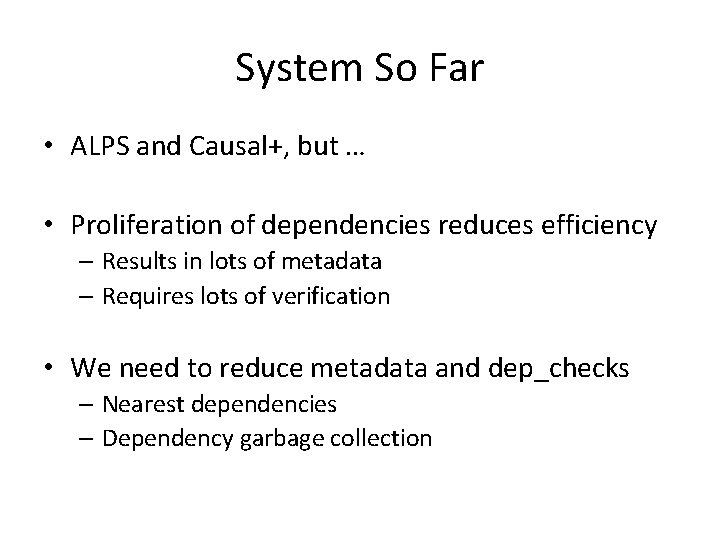 System So Far • ALPS and Causal+, but … • Proliferation of dependencies reduces