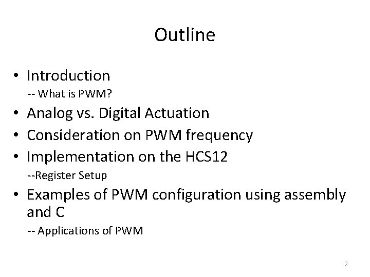 Outline • Introduction -- What is PWM? • Analog vs. Digital Actuation • Consideration