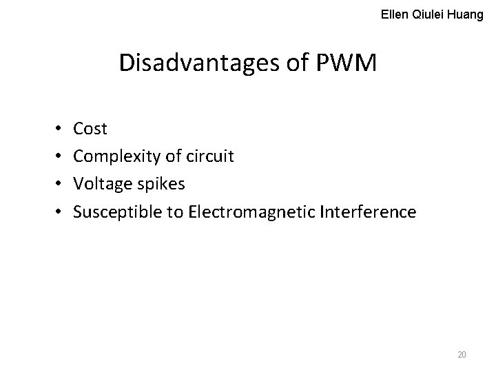 Ellen Qiulei Huang Disadvantages of PWM • • Cost Complexity of circuit Voltage spikes