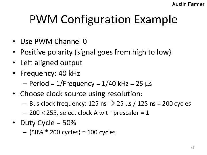 Austin Farmer PWM Configuration Example • • Use PWM Channel 0 Positive polarity (signal