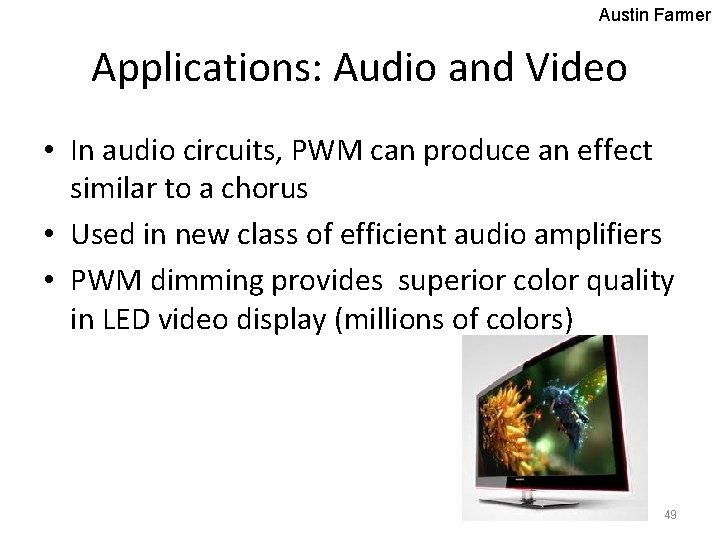 Austin Farmer Applications: Audio and Video • In audio circuits, PWM can produce an