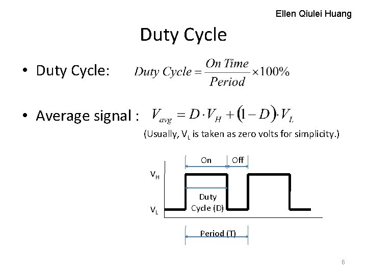 Ellen Qiulei Huang Duty Cycle • Duty Cycle: • Average signal : (Usually, VL