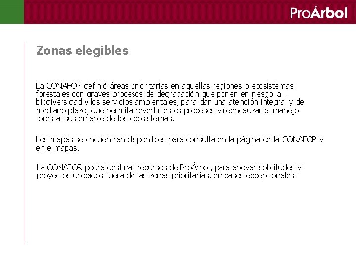 Zonas elegibles La CONAFOR definió áreas prioritarias en aquellas regiones o ecosistemas forestales con
