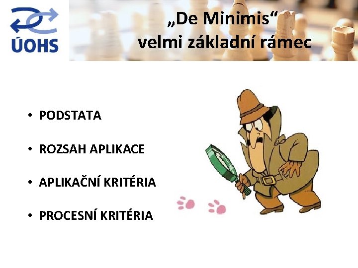 „De Minimis“ velmi základní rámec • PODSTATA • ROZSAH APLIKACE • APLIKAČNÍ KRITÉRIA •