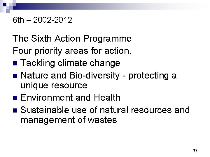 6 th – 2002 -2012 The Sixth Action Programme Four priority areas for action.