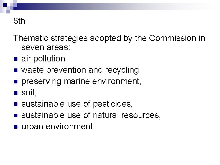 6 th Thematic strategies adopted by the Commission in seven areas: n air pollution,