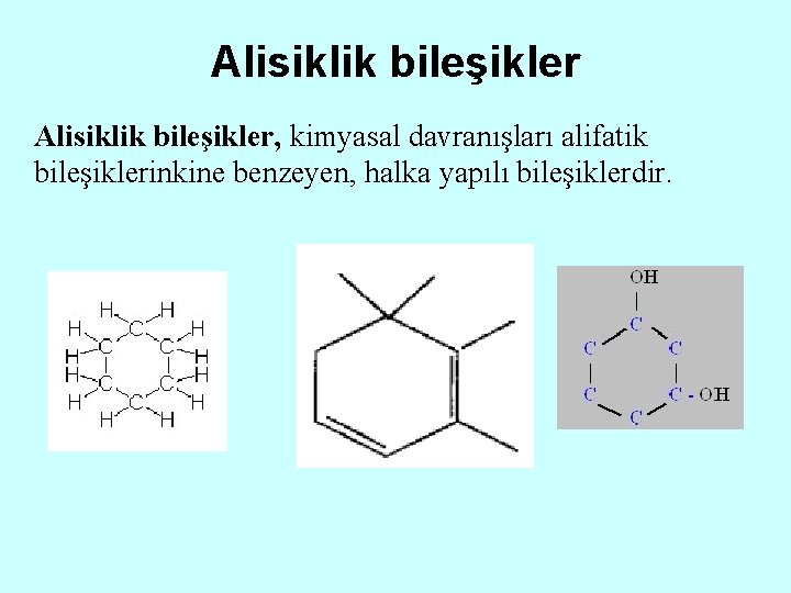 Alisiklik bileşikler, kimyasal davranışları alifatik bileşiklerinkine benzeyen, halka yapılı bileşiklerdir. 