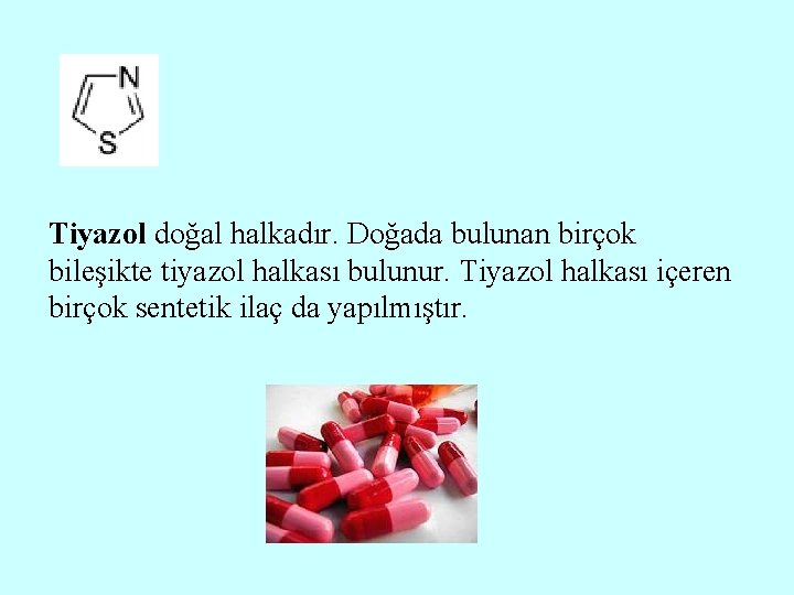 Tiyazol doğal halkadır. Doğada bulunan birçok bileşikte tiyazol halkası bulunur. Tiyazol halkası içeren birçok