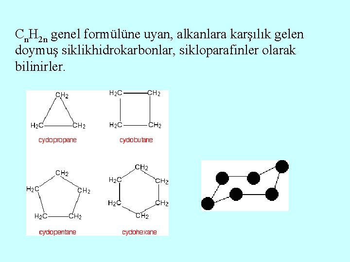 Cn. H 2 n genel formülüne uyan, alkanlara karşılık gelen doymuş siklikhidrokarbonlar, sikloparafinler olarak