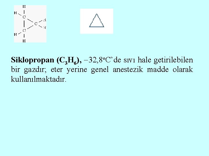Siklopropan (C 3 H 6), 32, 8 o. C’de sıvı hale getirilebilen bir gazdır;