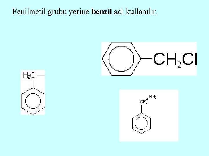 Fenilmetil grubu yerine benzil adı kullanılır. 