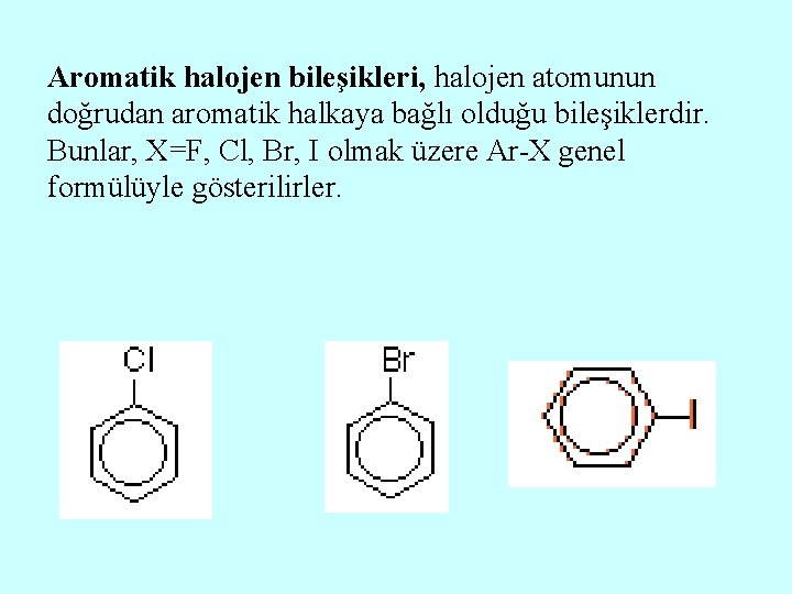 Aromatik halojen bileşikleri, halojen atomunun doğrudan aromatik halkaya bağlı olduğu bileşiklerdir. Bunlar, X=F, Cl,