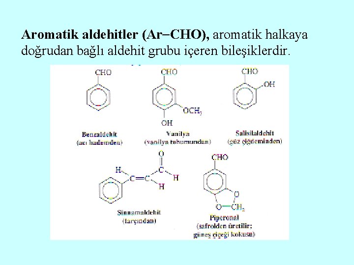 Aromatik aldehitler (Ar CHO), aromatik halkaya doğrudan bağlı aldehit grubu içeren bileşiklerdir. 