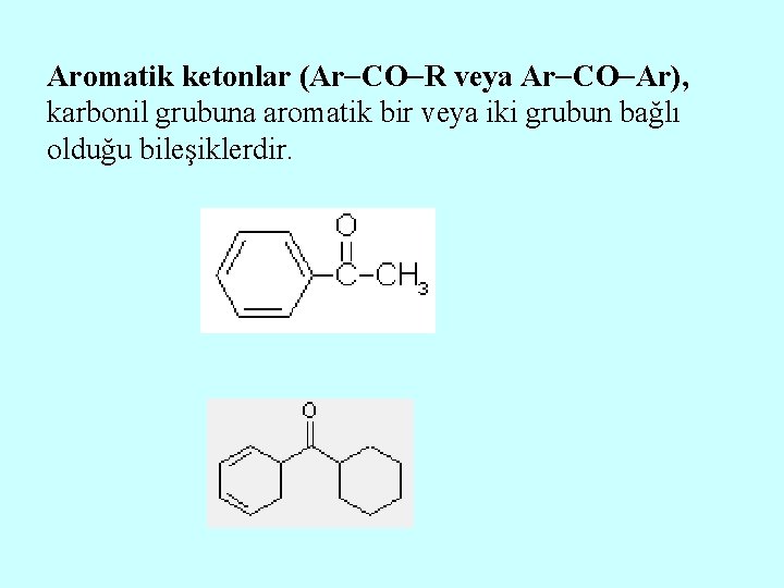 Aromatik ketonlar (Ar CO R veya Ar CO Ar), karbonil grubuna aromatik bir veya