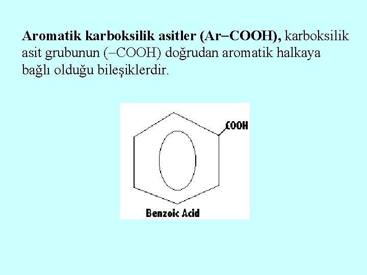 Aromatik karboksilik asitler (Ar COOH), karboksilik asit grubunun ( COOH) doğrudan aromatik halkaya bağlı