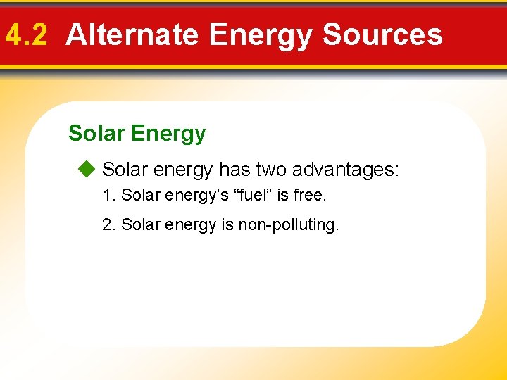 4. 2 Alternate Energy Sources Solar Energy Solar energy has two advantages: 1. Solar