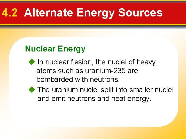 4. 2 Alternate Energy Sources Nuclear Energy In nuclear fission, the nuclei of heavy