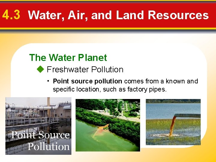 4. 3 Water, Air, and Land Resources The Water Planet Freshwater Pollution • Point