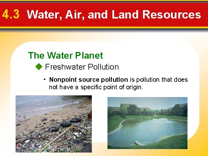 4. 3 Water, Air, and Land Resources The Water Planet Freshwater Pollution • Nonpoint