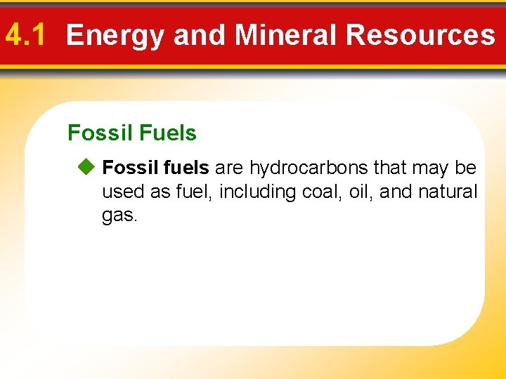 4. 1 Energy and Mineral Resources Fossil Fuels Fossil fuels are hydrocarbons that may