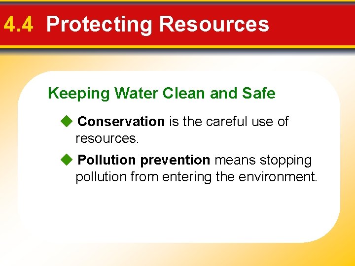 4. 4 Protecting Resources Keeping Water Clean and Safe Conservation is the careful use