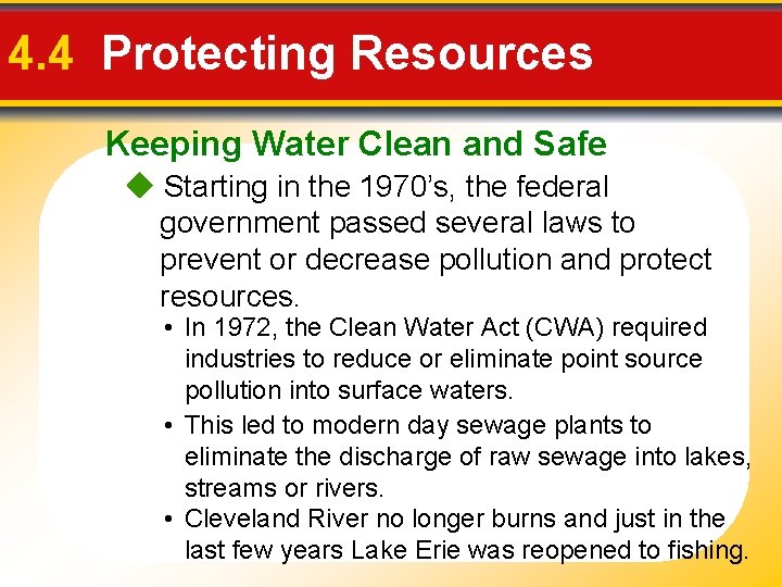 4. 4 Protecting Resources Keeping Water Clean and Safe Starting in the 1970’s, the