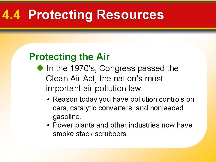 4. 4 Protecting Resources Protecting the Air In the 1970’s, Congress passed the Clean