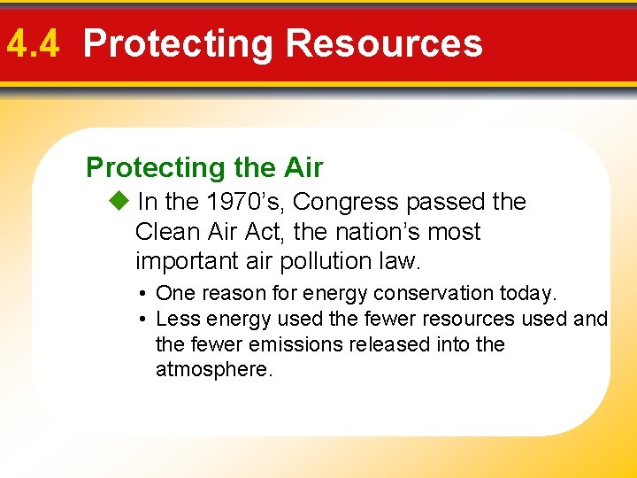 4. 4 Protecting Resources Protecting the Air In the 1970’s, Congress passed the Clean