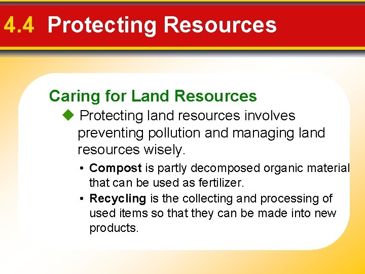 4. 4 Protecting Resources Caring for Land Resources Protecting land resources involves preventing pollution