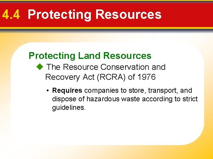 4. 4 Protecting Resources Protecting Land Resources The Resource Conservation and Recovery Act (RCRA)