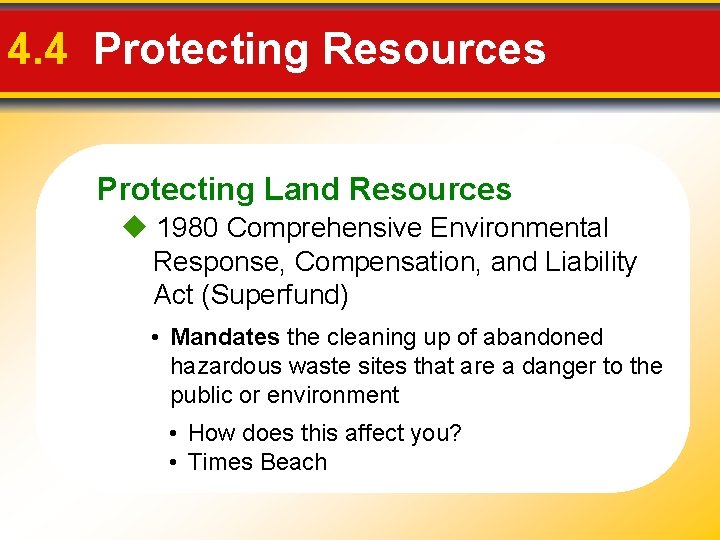 4. 4 Protecting Resources Protecting Land Resources 1980 Comprehensive Environmental Response, Compensation, and Liability