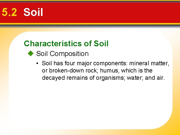 5. 2 Soil Characteristics of Soil Composition • Soil has four major components: mineral