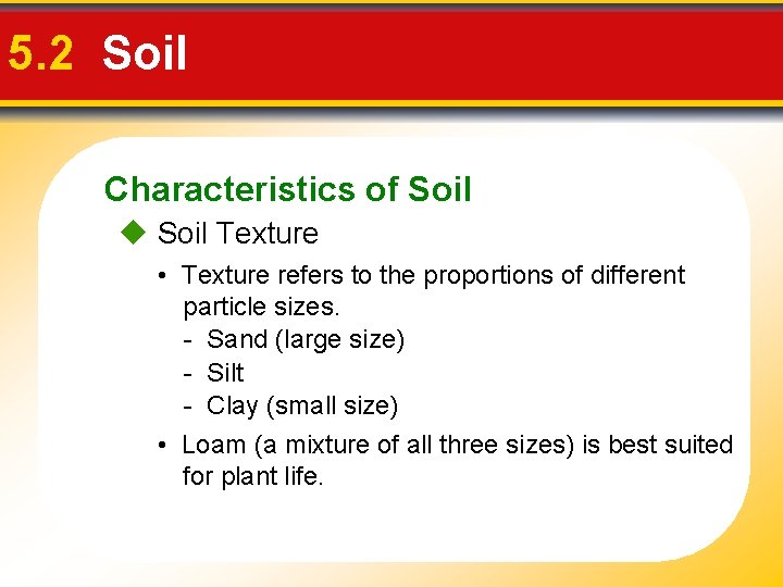 5. 2 Soil Characteristics of Soil Texture • Texture refers to the proportions of