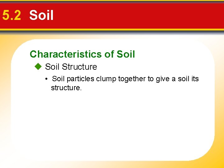 5. 2 Soil Characteristics of Soil Structure • Soil particles clump together to give