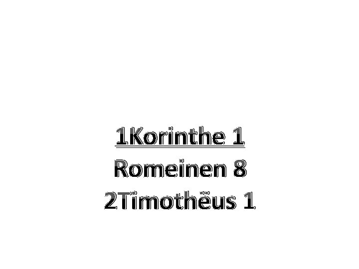 1 Korinthe 1 Romeinen 8 2 Timothëus 1 