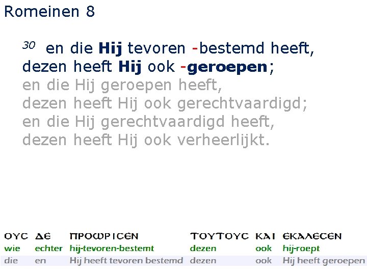 Romeinen 8 en die Hij tevoren -bestemd heeft, dezen heeft Hij ook -geroepen; en