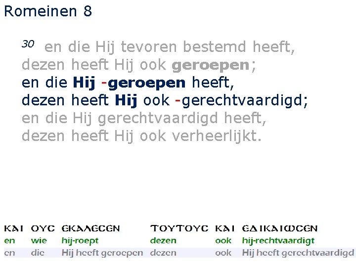 Romeinen 8 en die Hij tevoren bestemd heeft, dezen heeft Hij ook geroepen; en