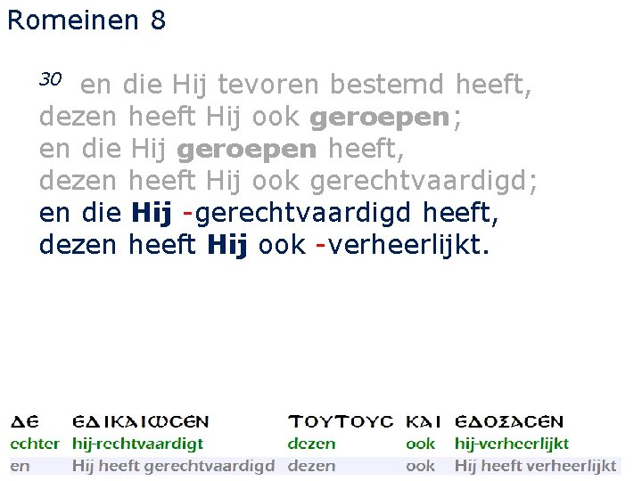 Romeinen 8 en die Hij tevoren bestemd heeft, dezen heeft Hij ook geroepen; en