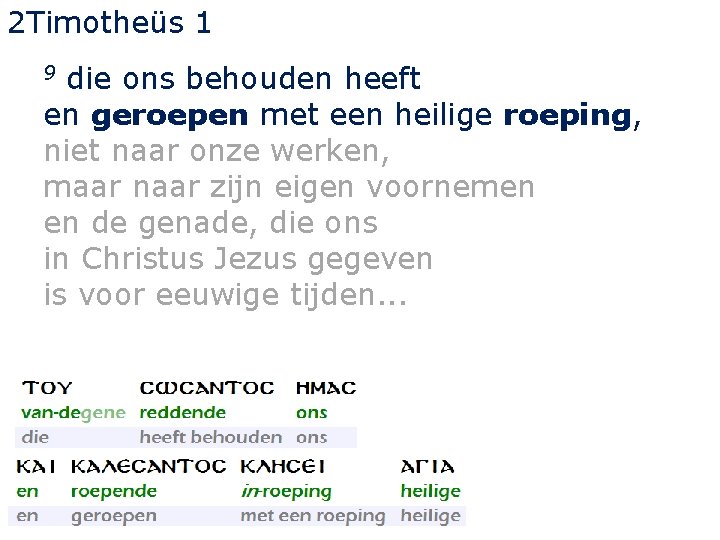 2 Timotheüs 1 die ons behouden heeft en geroepen met een heilige roeping, niet