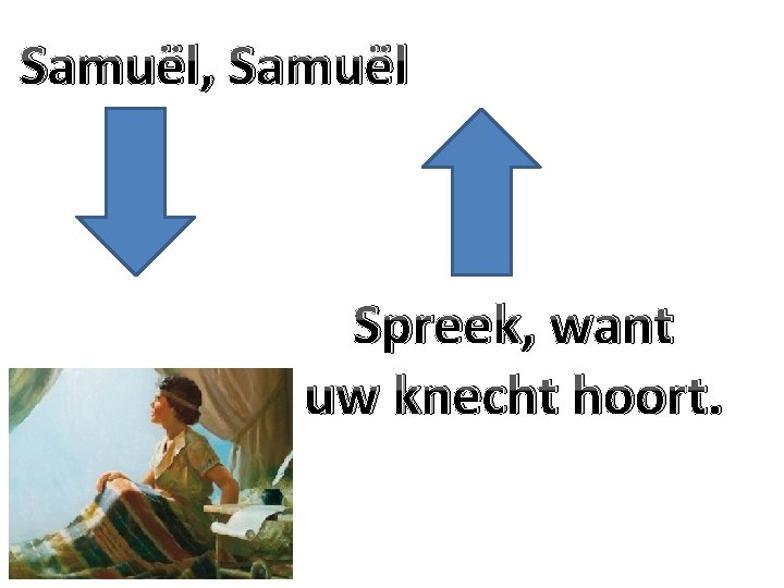 Samuël, Samuël Spreek, want uw knecht hoort. 