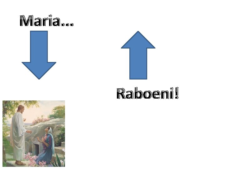 Maria. . . Raboeni! 