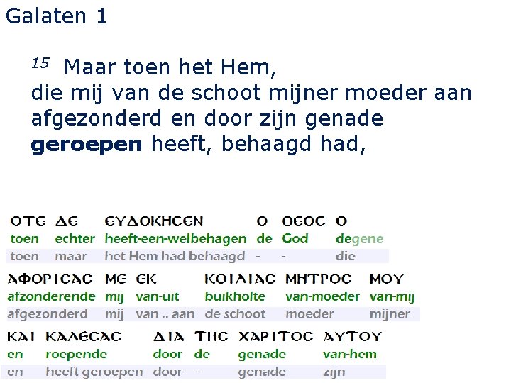 Galaten 1 Maar toen het Hem, die mij van de schoot mijner moeder aan