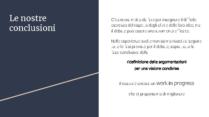 Le nostre conclusioni C’è ancora molto da fare per insegnare il difficile esercizio del